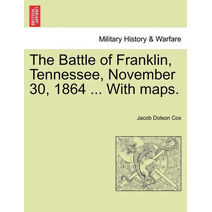 Battle of Franklin, Tennessee, November 30, 1864 ... with Maps.