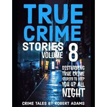 True Crime Stories (True Crime Stories by Robert Adams)