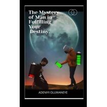 Mystery Of Man In Fulfilling Your Destiny