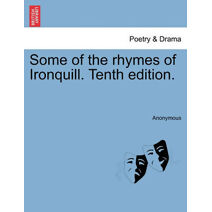 Some of the Rhymes of Ironquill. Tenth Edition.
