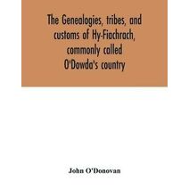genealogies, tribes, and customs of Hy-Fiachrach, commonly called O'Dowda's country