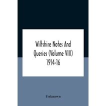 Wiltshire Notes And Queries (Volume Viii) 1914-16