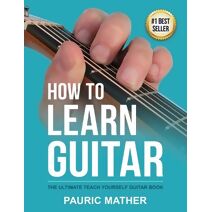 How To Learn Guitar (How to Learn Guitar)