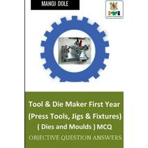 Tool & Die Maker First Year (Press Tools, Jigs & Fixtures) Dies & Moulds MCQ