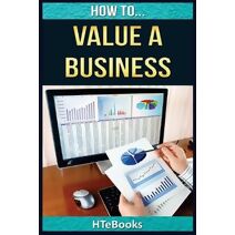 How To Value a Business (How to Books)