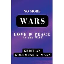 No More Wars Love & Peace is the Way