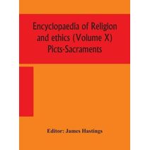 Encyclopaedia of religion and ethics (Volume X) Picts-Sacraments