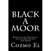 Black A Moor (What They Didn't Teach You in Black History Class)