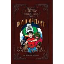 Mr. Ping's Almanac of the Twisted & Weird Presents Boyd McCloyd and the Perpetual Motion Machine