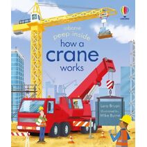 Peep Inside How a Crane Works (Peep Inside)