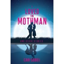 I Loved the Mothman and Other Stories
