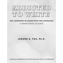 Addicted to White The Oppressed in League with the Oppressor