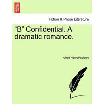 B Confidential. a Dramatic Romance.