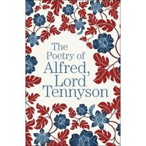 Poetry of Alfred, Lord Tennyson (Arcturus Great Poets Library)