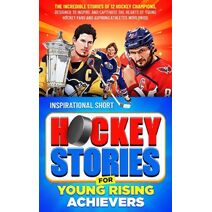Inspirational Short Hockey Stories for Young Rising Achievers