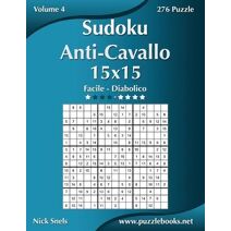 Sudoku Anti-Cavallo 15x15 - Da Facile a Diabolico - Volume 4 - 276 Puzzle (Sudoku Anti-Cavallo)