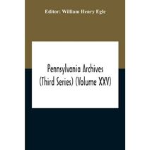 Pennsylvania Archives (Third Series) (Volume Xxv)