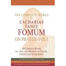 Complete Works of Zacharias Tanee Fomum on Prayer (Volume One) (Z.T.Fomum Complete Works on Prayer)
