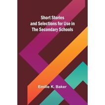 Short Stories and Selections for Use in the Secondary Schools