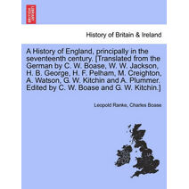 History of England, principally in the seventeenth century. [Translated from the German by C. W. Boase, W. W. Jackson, H. B. George, H. F. Pelham, M. Creighton, A. Watson, G. W. Kitchin and