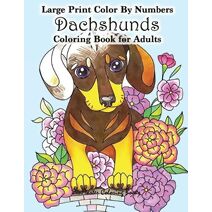 Large Print Color By Numbers Dachshunds Adult Coloring Book (Adult Color by Number Coloring Books)
