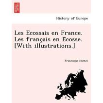 Les Ecossais en France. Les français en Écosse. [With illustrations.]