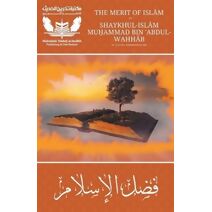 Merit of Islam - Fadhlul Islam - Shaykh Muhammad bin Abdul Wahhab (Takhrij Al-Hadith Publications)