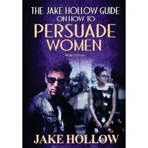 Jake Hollow Guide on How to Persuade Women