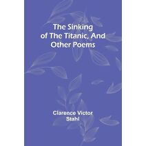 sinking of the Titanic, and other poems