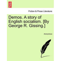 Demos. a Story of English Socialism. [By George R. Gissing.]