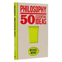 Philosophy: 50 Essential Ideas (50 Essential Ideas)