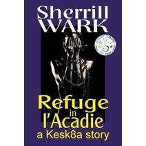 Refuge in l'Acadie (Kesk8a Story)