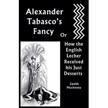 Alexander Tabasco's Fancy or How the English Lecher Received his Just Desserts