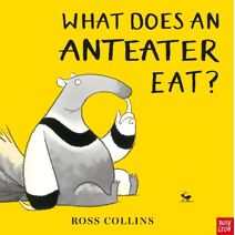 What Does An Anteater Eat? (Ross Collins)