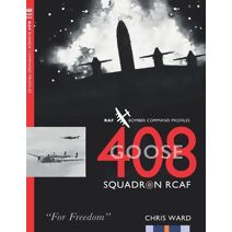 408 (Goose) Squadron RCAF (Bomber Command Squadron Profiles)