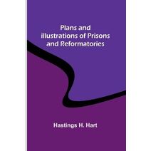 Plans and Illustrations of Prisons and Reformatories