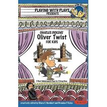 Charles Dickens' Oliver Twist for Kids (Playing with Plays)