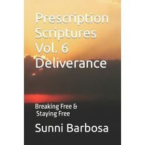 Prescription Scriptures Vol. 6 Deliverance (Breaking Free and Staying Free)