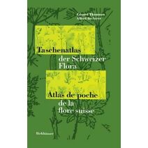 Taschenatlas Der Schweizer Flora Atlas de Poche de la Flore Suisse