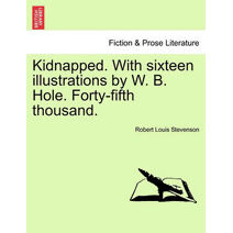 Kidnapped. with Sixteen Illustrations by W. B. Hole. Forty-Fifth Thousand.