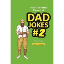 First Time Dads Manual of Dad Jokes #2 (First Time Dads Manual of Dad Jokes)