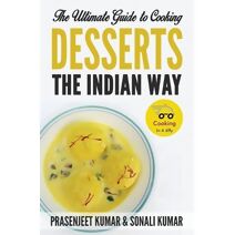Ultimate Guide to Cooking Desserts the Indian Way