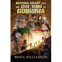 Merona Grant and the Lost Tomb of Golgotha