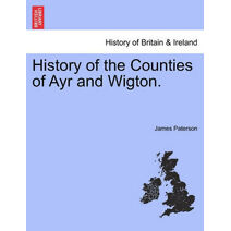 History of the Counties of Ayr and Wigton. VOL. III.