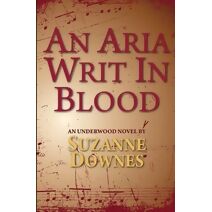 Aria Writ In Blood (Underwood Mysteries)