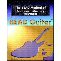 BEAD Method of Fretboard Mastery REVISED