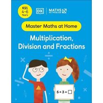 Maths — No Problem! Multiplication, Division and Fractions, Ages 4-6 (Key Stage 1) (Master Maths At Home)