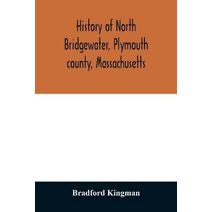 History of North Bridgewater, Plymouth county, Massachusetts