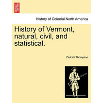History of Vermont, natural, civil, and statistical.