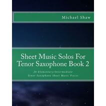 Sheet Music Solos For Tenor Saxophone Book 2 (Sheet Music Solos for Tenor Saxophone)
